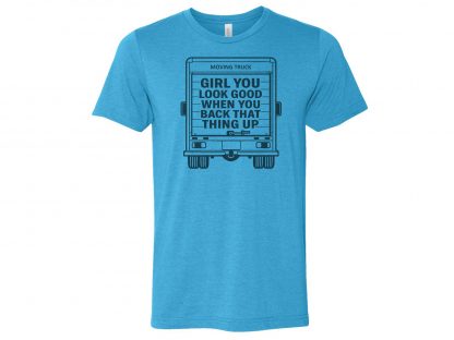 Girl You Look Good When You Back That Thing Up Funny Moving Truck T-Shirt - Image 2