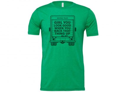 Girl You Look Good When You Back That Thing Up Funny Moving Truck T-Shirt - Image 4
