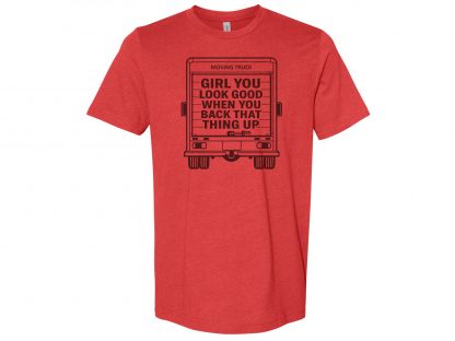 Girl You Look Good When You Back That Thing Up Funny Moving Truck T-Shirt - Image 5