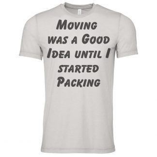 Moving Was a Good Idea Until I Started Packing Funny Moving Day T-Shirt