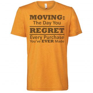 Moving The Day You Regret Every Purchase You Have Ever Made Funny Moving Day T-Shirt